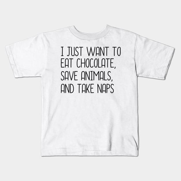 I Just Want To Eat Chocolate, Save Animals And Take Naps Kids T-Shirt by DragonTees